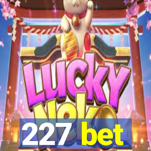 227 bet