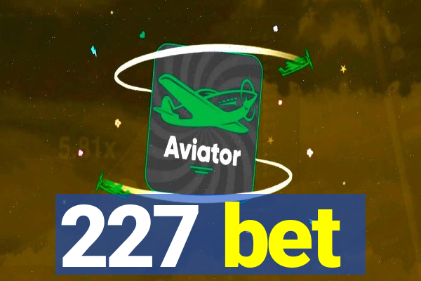 227 bet