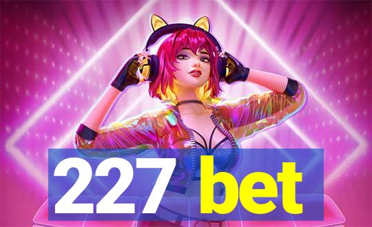 227 bet