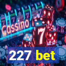 227 bet