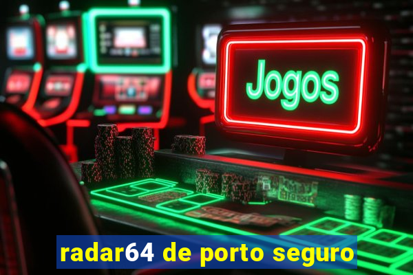radar64 de porto seguro
