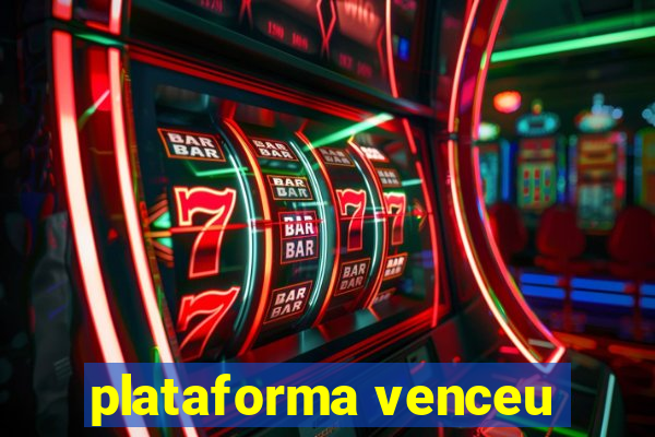 plataforma venceu