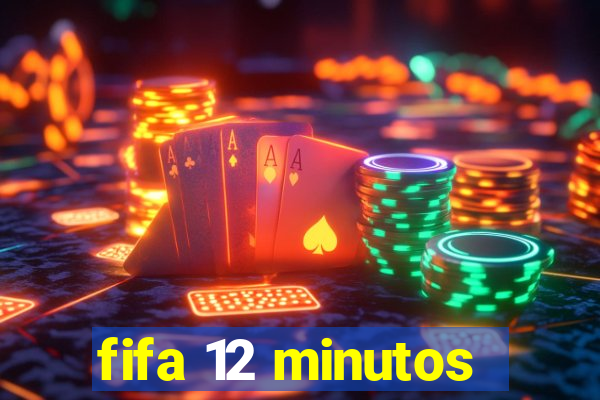 fifa 12 minutos