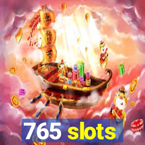 765 slots