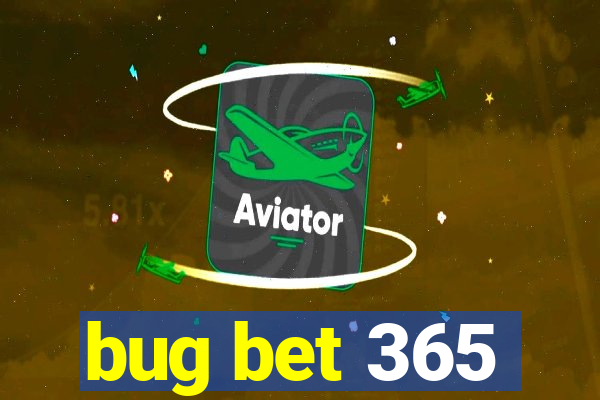 bug bet 365