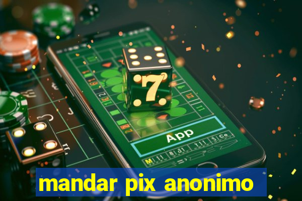 mandar pix anonimo