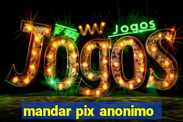 mandar pix anonimo