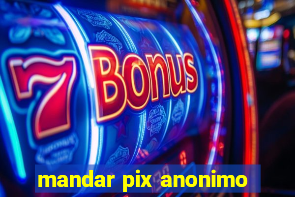 mandar pix anonimo