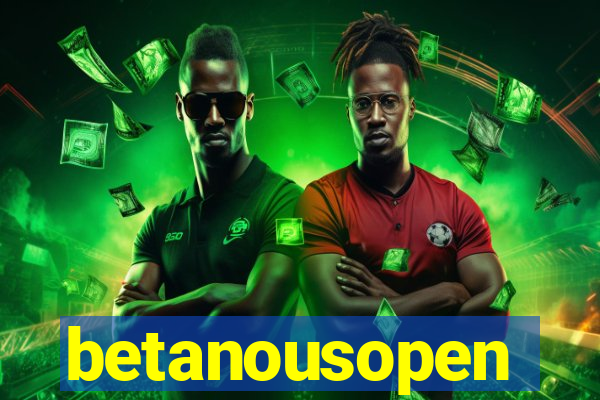 betanousopen