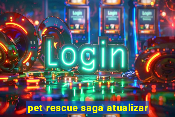 pet rescue saga atualizar