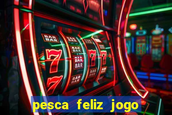 pesca feliz jogo cassino download