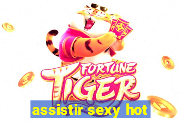 assistir sexy hot
