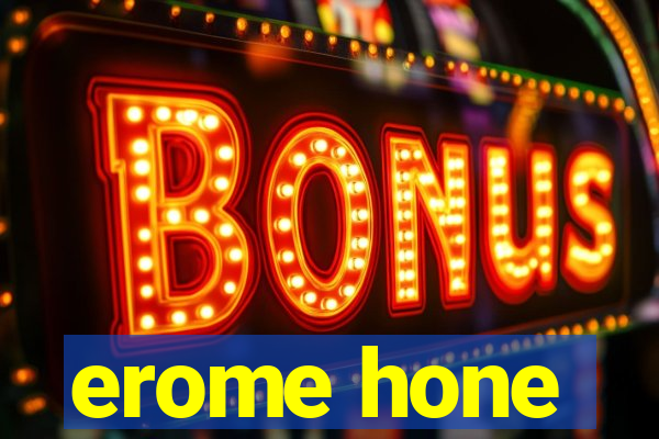 erome hone