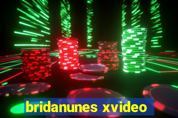 bridanunes xvideo