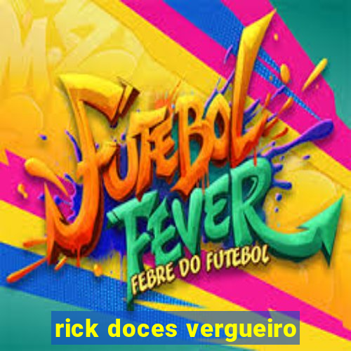 rick doces vergueiro