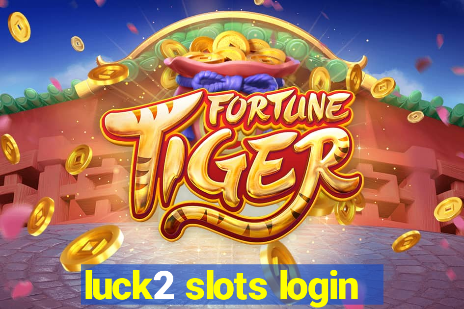 luck2 slots login