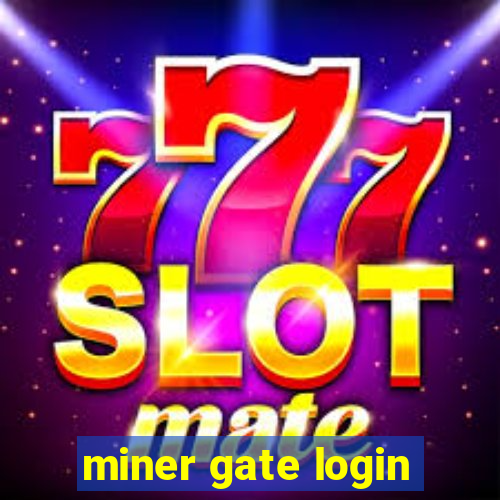 miner gate login