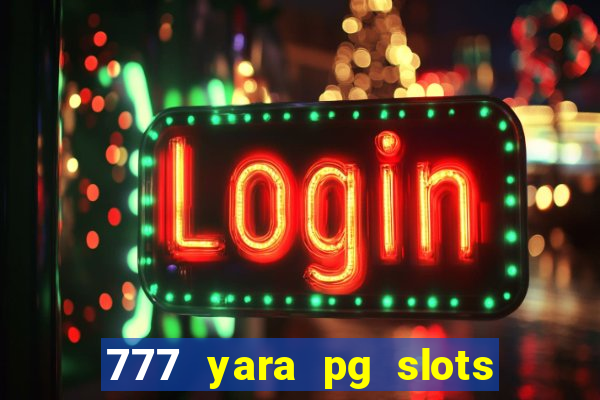 777 yara pg slots paga mesmo