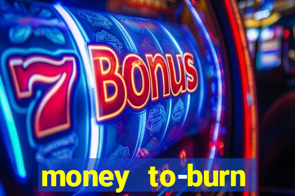 money to-burn system pt br