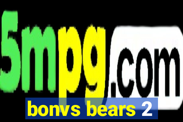 bonvs bears 2