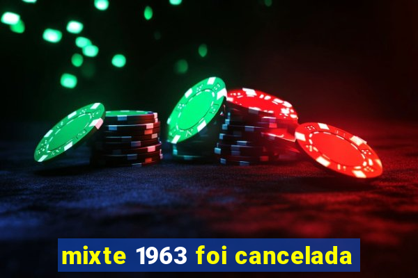 mixte 1963 foi cancelada