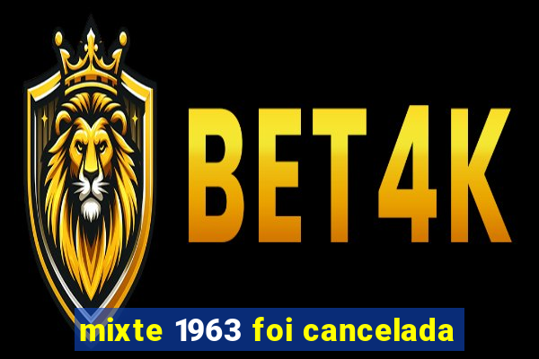 mixte 1963 foi cancelada