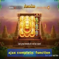 ajax complete: function