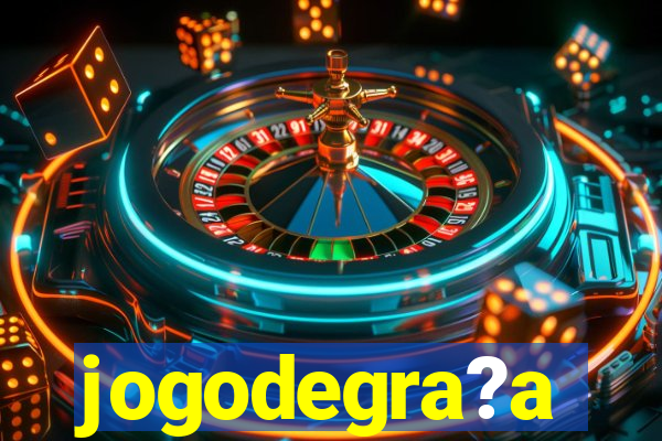 jogodegra?a