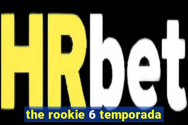 the rookie 6 temporada