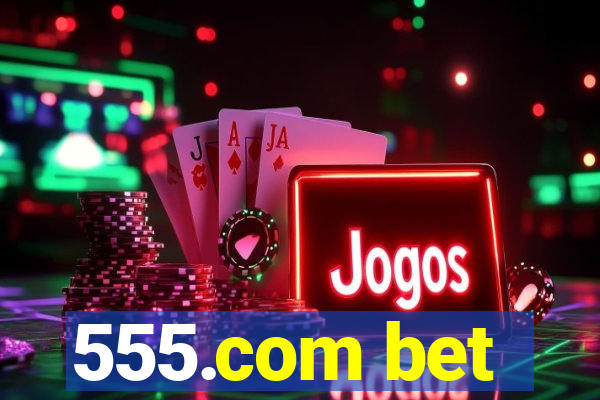 555.com bet