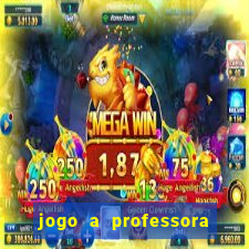 jogo a professora escola legal