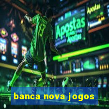 banca nova jogos