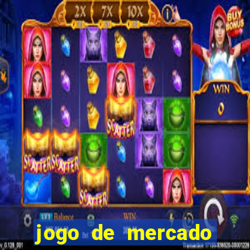 jogo de mercado dinheiro infinito