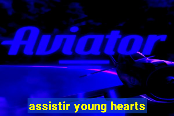 assistir young hearts