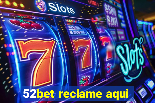 52bet reclame aqui