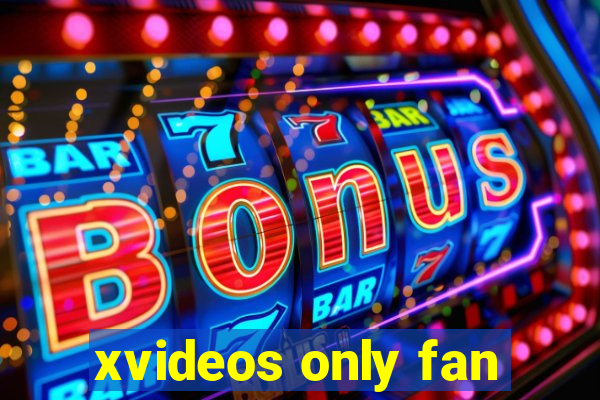 xvideos only fan