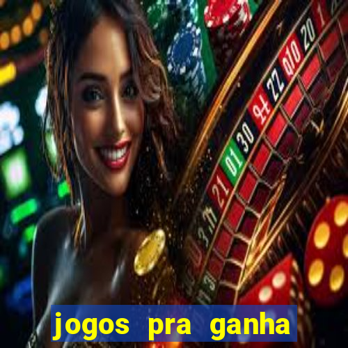 jogos pra ganha dinheiro de verdade