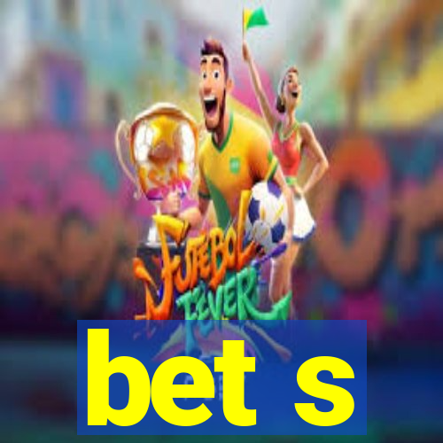 bet s