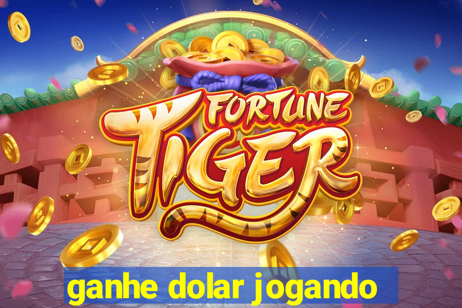 ganhe dolar jogando