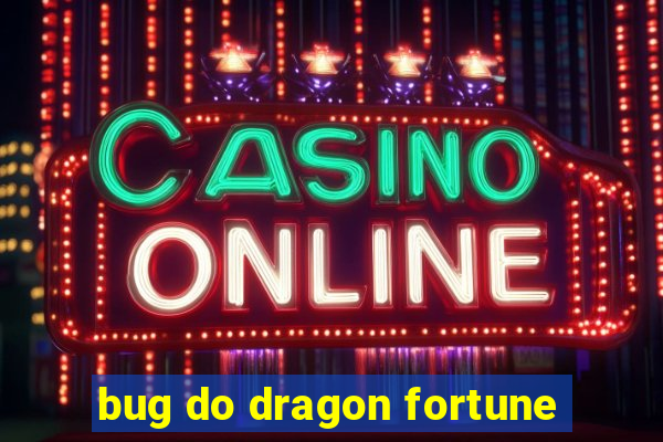 bug do dragon fortune