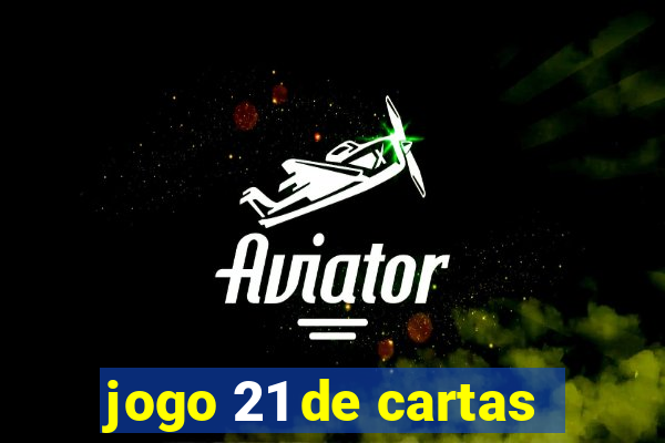 jogo 21 de cartas