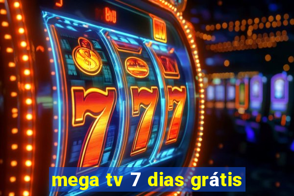 mega tv 7 dias grátis