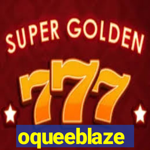 oqueeblaze