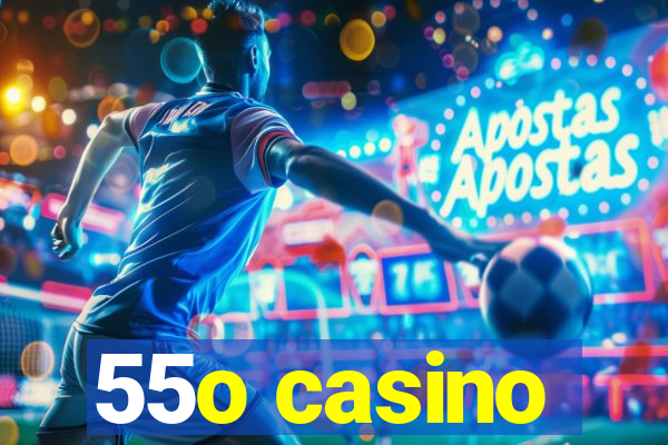 55o casino