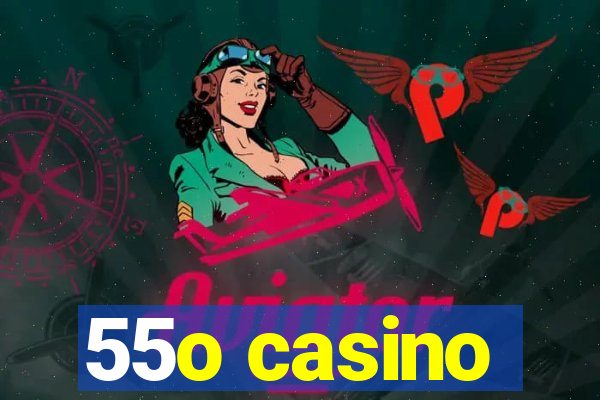 55o casino