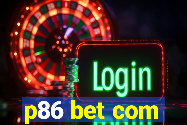 p86 bet com