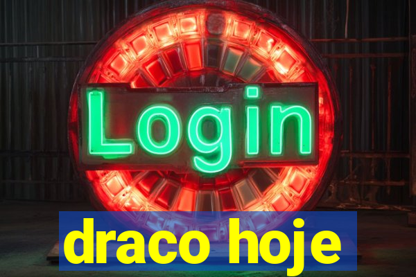 draco hoje