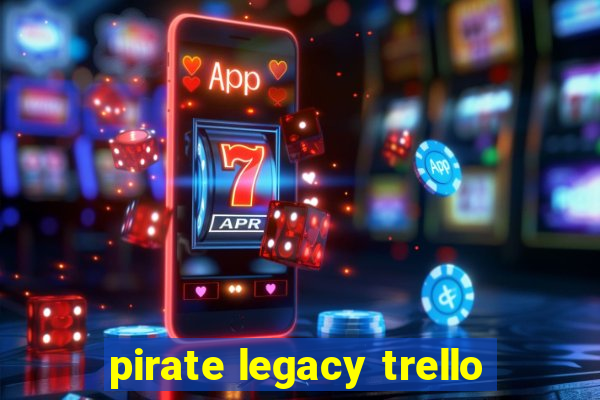 pirate legacy trello