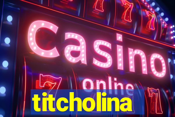 titcholina