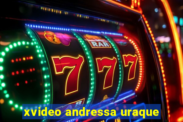 xvideo andressa uraque